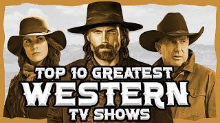 Top 10 BEST Western TV Shows Ever Made