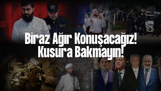 Biraz Ağır Konuşacağız! Kusura Bakmayın!