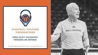 The Basketball Podcast: EP185 with Scott Davenport on Pressing on Offense