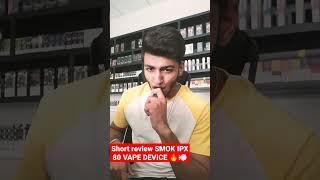 short review by Smok IPX 80 VAPE DEVICE 