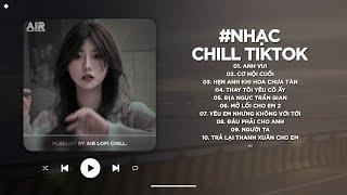 Nhạc Chill 2025 - BXH Nhạc Chill TikTok Triệu View Hay Nhất Hiện Nay - Nhạc Lofi Chill Buồn TikTok