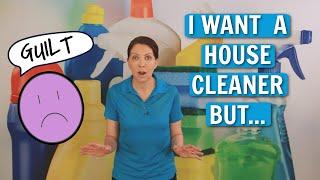 Overcoming the Guilt of Hiring a House Cleaner