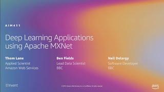 AWS re:Invent 2019: Deep learning applications with Apache MXNet, featuring the BBC (AIM411-R1)