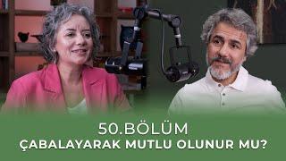 Bölüm 50 l Çabalayarak Mutlu Olunur Mu?