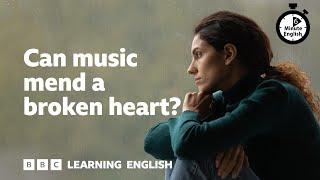 Can music mend a broken heart? - 6 Minute English