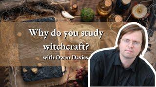 Why do you study witchcraft? with Owen Davies