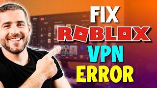 How to Fix Roblox VPN Error and Play Anywhere in the World