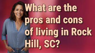 What are the pros and cons of living in Rock Hill, SC?