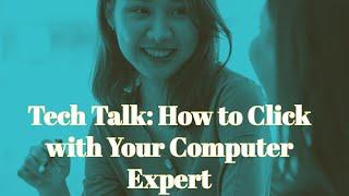Tech Talk: How to Click with Your Computer Expert