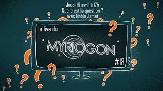 [17h] Quelle est la question ? avec Robin Jamet - Myriogon #18