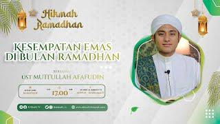 Hikmah Ramadhan...ᴴᴰ Kesempatan Emas di Bulan Ramadhan - bersama Ust Muti'ullah Afafudin