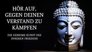 Hören Sie auf, gegen sich selbst zu kämpfen: Das ist der Schlüssel zum Leben in Frieden | Buddhismus