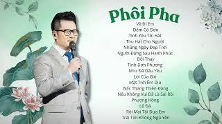 Phôi pha, Về Đi Em... Playlist Tuyển Tập Những Bản Nhạc Trữ Tình Bất Hủ Bằng Kiều 2024