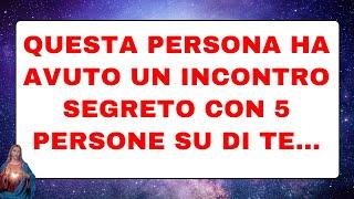  Gli angeli dicono: Questa persona ha avuto un incontro segreto con 5 persone su di te...