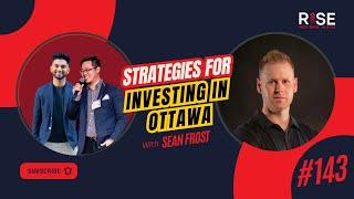 Strategies for Investing in Ottawa with Sean Frost| RISE Real Estate Investing Podcast