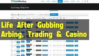 Life After Gubbing - Arbing, Trading & Casino