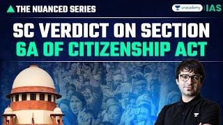 SC upholds Section 6A of Citizenship Act | Complete analysis of the Judgment by Sarmad Mehraj | UPSC