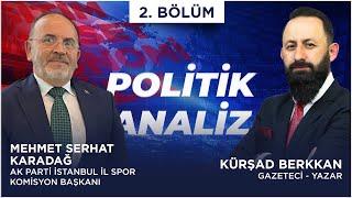 Politik Analiz - 2. BÖLÜM | KÜRŞAD BERKKAN, MEHMET SERHAT KARADAĞ | Berat TV CANLI