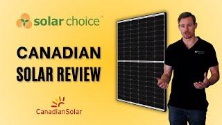 Canadian Solar Panels: An In-Depth Review by Solar Choice | Top Performer or Just Hype?