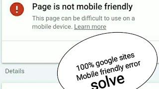 Mobile friendly error in Google sites solution ,How to fix your page is not mobile friendly