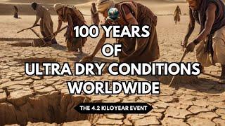 The 4.2 Kiloyear Event - 100 Years of Ultra Dry Conditions Worldwide