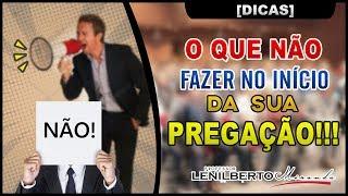 O que não fazer no início da sua PREGAÇÃO - Pr.Lenilberto Miranda