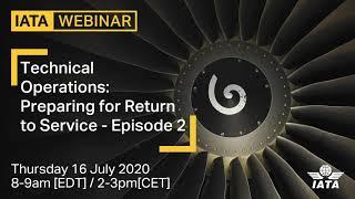 IATA Webinar: Technical Operations Preparing for Return to Service. Episode 2