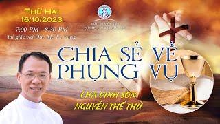  TRỰC TUYẾN 7:00 PM Thứ Hai 16/10/2023 - Chia Sẻ vể Phụng Vụ do Cha Vinh Sơn Nguyễn Thế Thủ