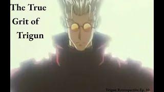 Trigun Retrospective: Trigun and Grit