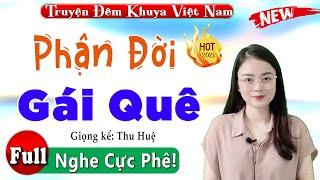 Truyện thực tế đời sống miền bắc: Phận Đời Gái Quê - Full Truyện Ngắn Thầm Kín - MC Thu Huệ 2022