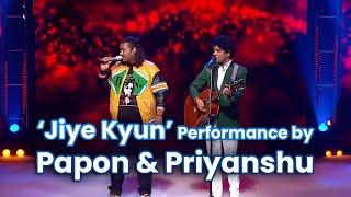 Papon and Priyanshu's Jiye Kyun Performance Blew My Mind!