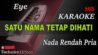 SATU NAMA TETAP DI HATI - EYE ( NADA RENDAH PRIA ) || KARAOKE