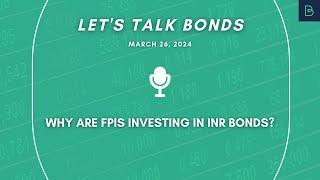 Why are FPIs investing in INR Bonds ?