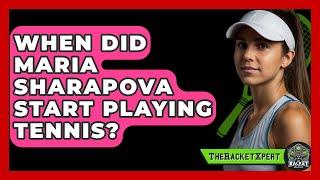 When Did Maria Sharapova Start Playing Tennis? - The Racket Xpert