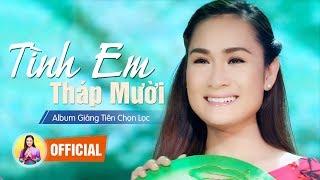 GIÁNG TIÊN - TÌNH EM THÁP MƯỜI [OFFICIAL MV]