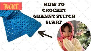 how to crochet granny stitch scarf (nayeon TWICE inspired)