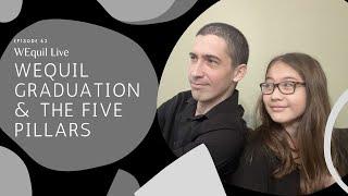 WEquil Graduation and The Five Pillars // WEquil Live Ep. 63