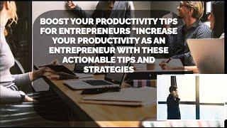 Boost Your Productivity: Essential Tips for Entrepreneurs