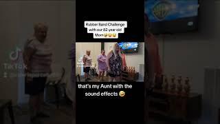 Rubber Band Challenge with our 82 year old mother.