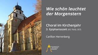 Kirchenjahr – 3. Epiphaniaszeit: Wie schön leuchtet der Morgenstern, Carillon Herrenberg