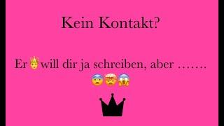 Kein Kontakt? Er will dir ja schreiben, aber........ 