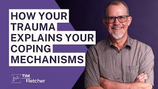 How Your Trauma Explains Your Coping Mechanisms - Part 1