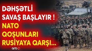 SON DƏQİQƏ! Rusiya üçün növbəti təhlükə - NATO qoşunları müharibəyə qoşulur? - ABŞ hərəkətə keçir...