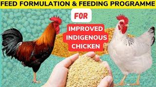 FEED FORMULATION & FEEDING PROGRAMME FOR IMPROVED INDIGENOUS CHICKEN |Chick Mash | Growers| Layers.