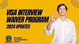 Visa Interview Waiver Program: 2024 Updates