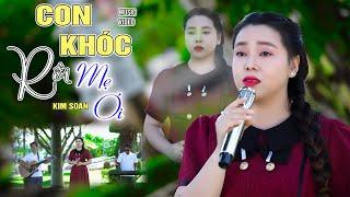 Con Khóc Rồi Mẹ Ơi | St-Võ Hoàng Lâm | Kim Soan - Bài Hát Gây Xúc Động Người Hát Cả Người Nghe