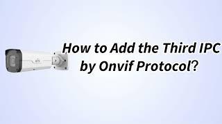 UNV【How to Video】How to Add the Third IPC by Onvif Protocol？