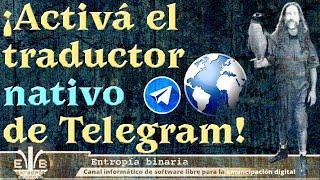 ¡Utiliza el traductor integrado de Telegram para comunicarte con comunidades que no hablan español!