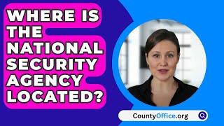 Where Is The National Security Agency Located? - CountyOffice.org