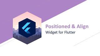 Positioned & Align - Widget for Flutter